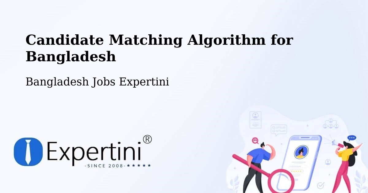 Candidate Matching Algorithm Overview – Teknāf - Bangladesh Jobs Expertini